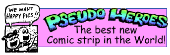 Click here to see the famous Pseudo Heroes Home Page!